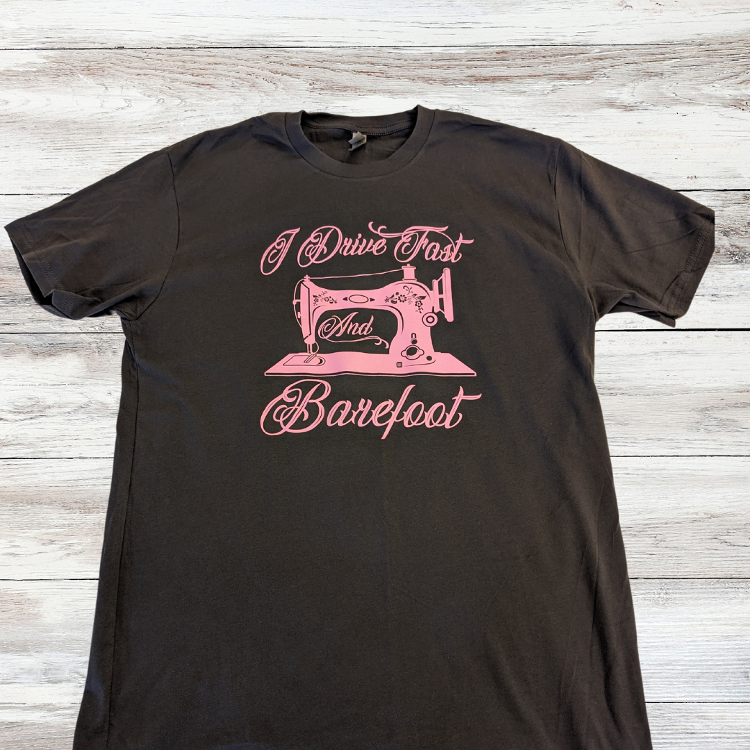 I Drive Fast and Barefoot Quilting T-shirt