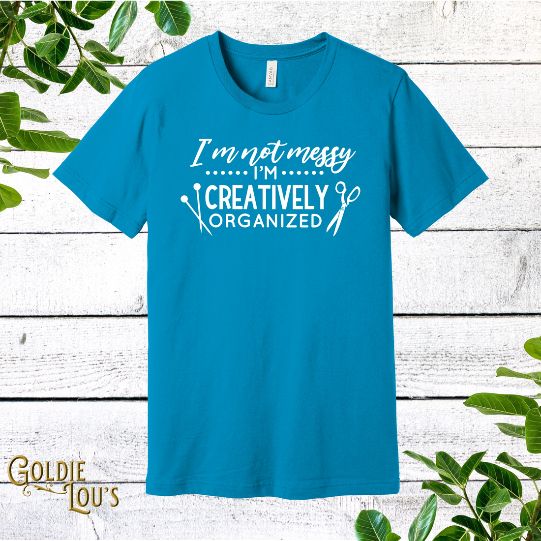 I'm Not Messy, I'm Creatively Organized T-shirt