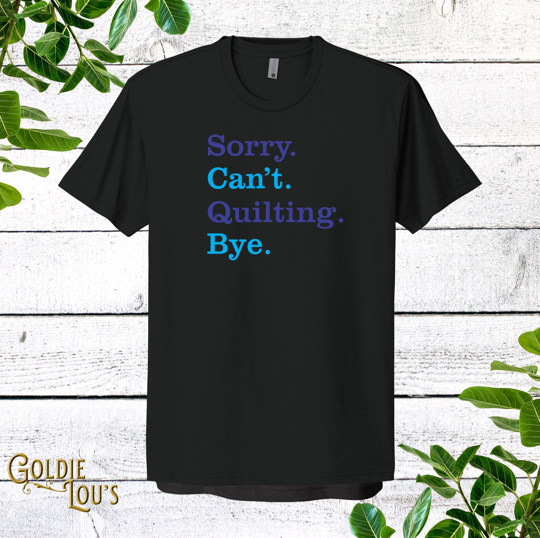 Sorry. Can't. Quilting. Bye. Quilting T-shirt