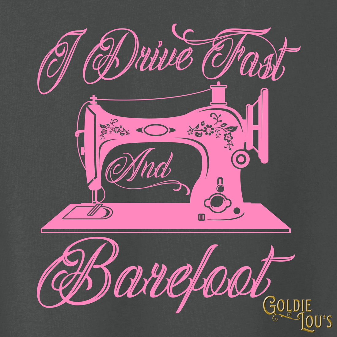 I Drive Fast and Barefoot Quilting T-shirt