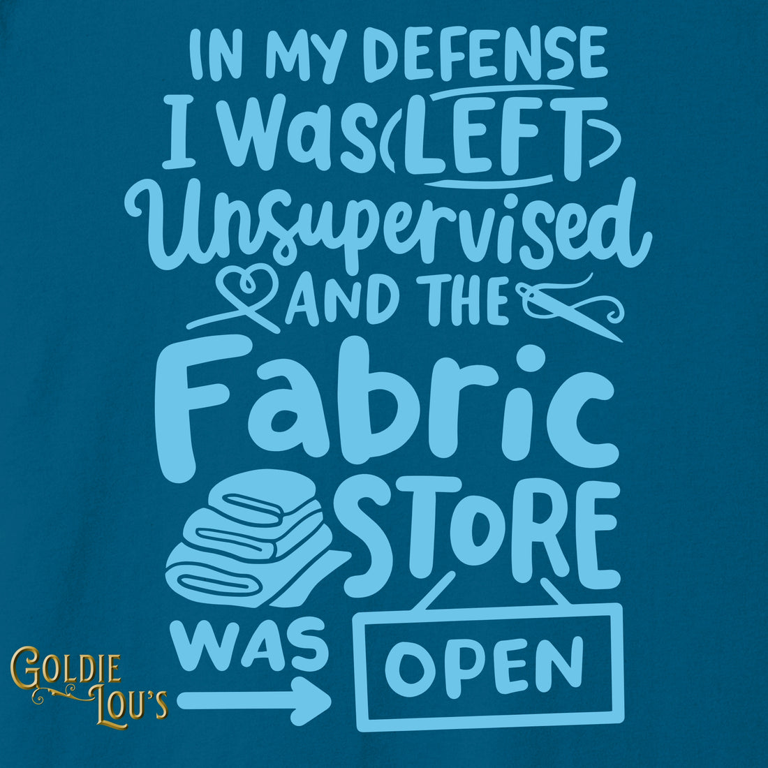 Quilting T-Shirts, In My Defense I Was Left Unsupervised Quilting T-Shirts, In My Defense I Was Left Unsupervised